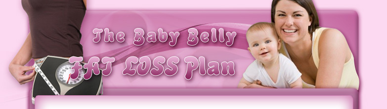 Lose Baby Weight Fast - The Baby Belly Fat Loss Plan